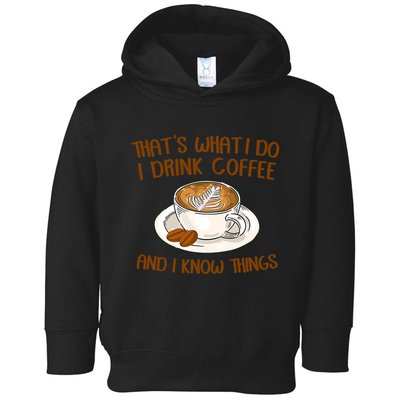 That's What I Do I Drink Coffee And I Know Things Toddler Hoodie