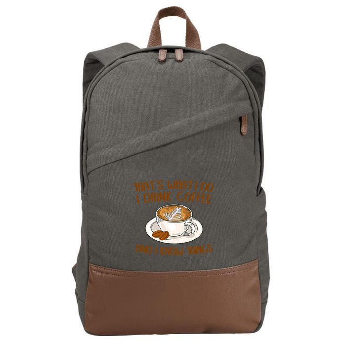 That's What I Do I Drink Coffee And I Know Things Cotton Canvas Backpack