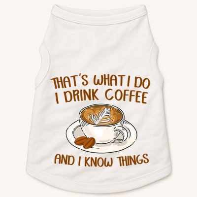 That's What I Do I Drink Coffee And I Know Things Doggie Tank