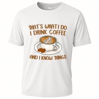 That's What I Do I Drink Coffee And I Know Things Performance Shirt