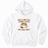 That's What I Do I Drink Coffee And I Know Things Hoodie