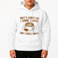 That's What I Do I Drink Coffee And I Know Things Hoodie