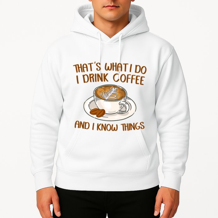 That's What I Do I Drink Coffee And I Know Things Hoodie