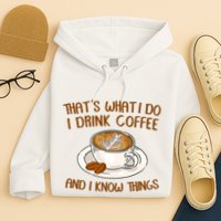 That's What I Do I Drink Coffee And I Know Things Hoodie