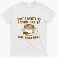 That's What I Do I Drink Coffee And I Know Things T-Shirt