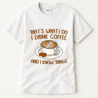 That's What I Do I Drink Coffee And I Know Things Tall T-Shirt