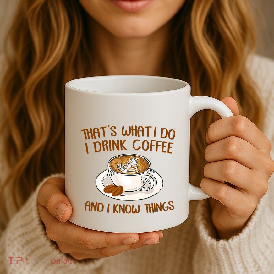 That's What I Do I Drink Coffee And I Know Things Mug