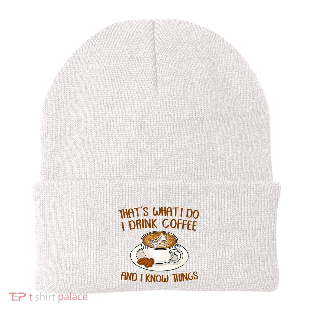 That's What I Do I Drink Coffee And I Know Things Beanie