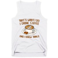 That's What I Do I Drink Coffee And I Know Things Tank Top