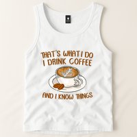 That's What I Do I Drink Coffee And I Know Things Tank Top