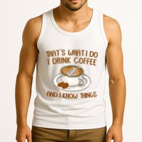 That's What I Do I Drink Coffee And I Know Things Tank Top