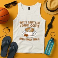 That's What I Do I Drink Coffee And I Know Things Tank Top
