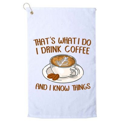 That's What I Do I Drink Coffee And I Know Things Golf Towel
