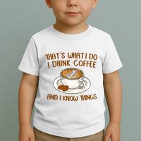 That's What I Do I Drink Coffee And I Know Things Toddler T-Shirt