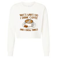 That's What I Do I Drink Coffee And I Know Things Cropped Pullover Crew