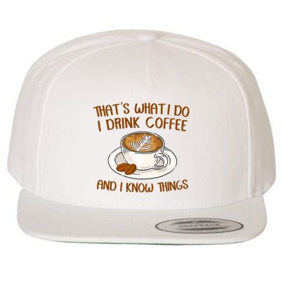That's What I Do I Drink Coffee And I Know Things Wool Snapback Cap