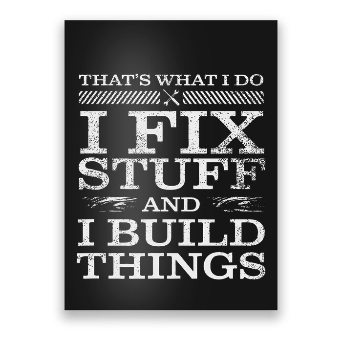 ThatS What I Do I Fix Stuff And I Build Things Weathered Poster
