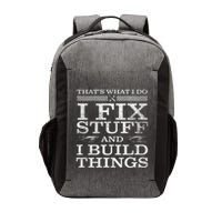 ThatS What I Do I Fix Stuff And I Build Things Weathered Vector Backpack