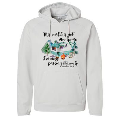 This World Is Not My Home IM Only Passing Camping Camper Performance Fleece Hoodie