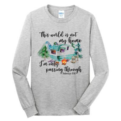 This World Is Not My Home IM Only Passing Camping Camper Tall Long Sleeve T-Shirt