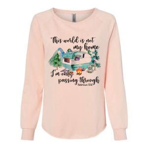 This World Is Not My Home IM Only Passing Camping Camper Womens California Wash Sweatshirt