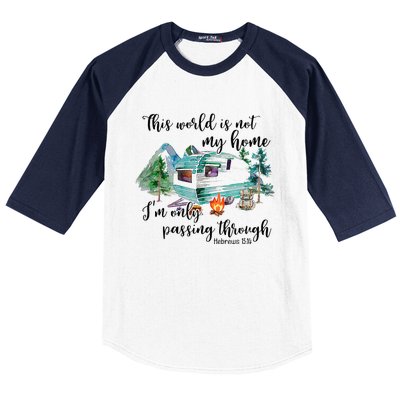 This World Is Not My Home IM Only Passing Camping Camper Baseball Sleeve Shirt