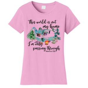 This World Is Not My Home IM Only Passing Camping Camper Women's T-Shirt