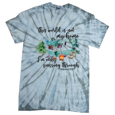 This World Is Not My Home IM Only Passing Camping Camper Tie-Dye T-Shirt