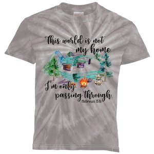 This World Is Not My Home IM Only Passing Camping Camper Kids Tie-Dye T-Shirt