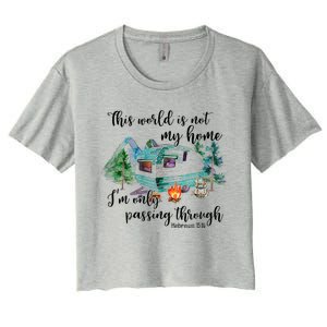 This World Is Not My Home IM Only Passing Camping Camper Women's Crop Top Tee