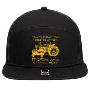 ThatS What I Do I Ride Tractors I Play With Cows And I Know 7 Panel Mesh Trucker Snapback Hat