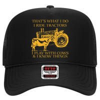 ThatS What I Do I Ride Tractors I Play With Cows And I Know High Crown Mesh Back Trucker Hat