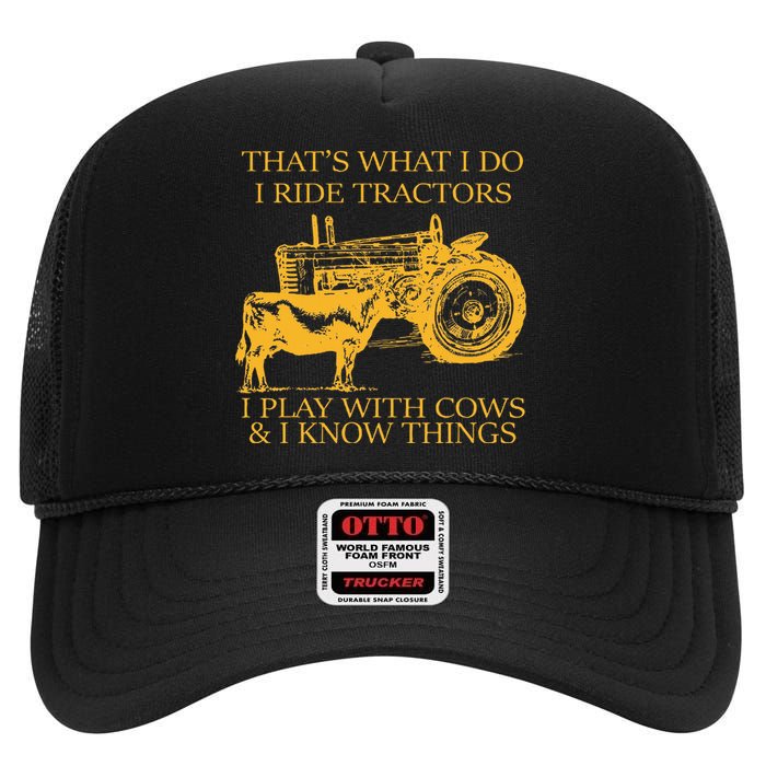 ThatS What I Do I Ride Tractors I Play With Cows And I Know High Crown Mesh Back Trucker Hat