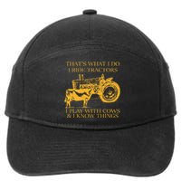 ThatS What I Do I Ride Tractors I Play With Cows And I Know 7-Panel Snapback Hat