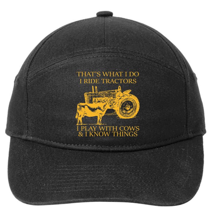 ThatS What I Do I Ride Tractors I Play With Cows And I Know 7-Panel Snapback Hat