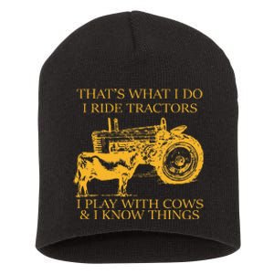 ThatS What I Do I Ride Tractors I Play With Cows And I Know Short Acrylic Beanie