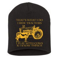 ThatS What I Do I Ride Tractors I Play With Cows And I Know Short Acrylic Beanie