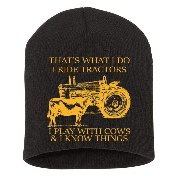 ThatS What I Do I Ride Tractors I Play With Cows And I Know Short Acrylic Beanie