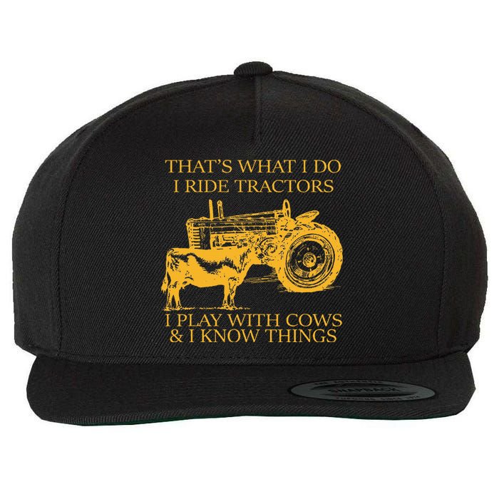 ThatS What I Do I Ride Tractors I Play With Cows And I Know Wool Snapback Cap