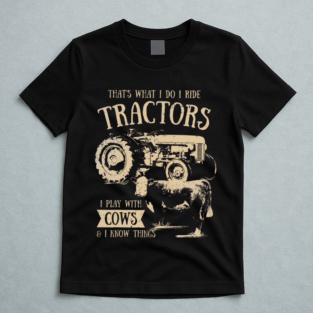 Thats What I Do I Ride Tractors Farmer Cowboy T-Shirt