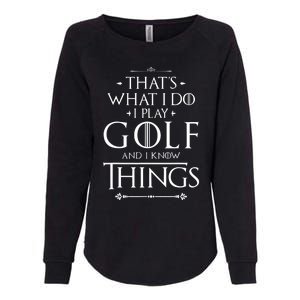 That's What I Do I Play Golf - Funny Golfer Golfing Womens California Wash Sweatshirt