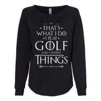 That's What I Do I Play Golf - Funny Golfer Golfing Womens California Wash Sweatshirt