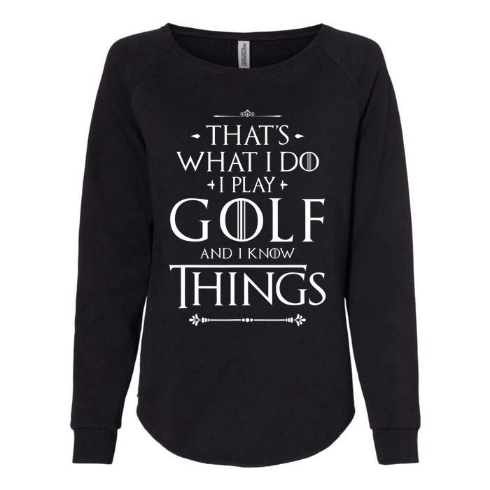 That's What I Do I Play Golf - Funny Golfer Golfing Womens California Wash Sweatshirt