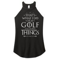 That's What I Do I Play Golf - Funny Golfer Golfing Women's Perfect Tri Rocker Tank