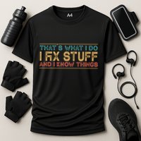 Thats What I Do I Fix Stuff And I Know Things Vintage Performance Shirt