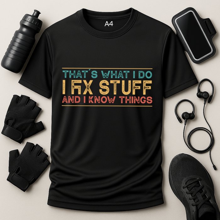 Thats What I Do I Fix Stuff And I Know Things Vintage Performance Shirt