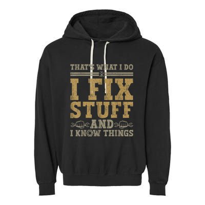 Thats What I Do I Fix Stuff And I Know Things Funny Men Garment-Dyed Fleece Hoodie