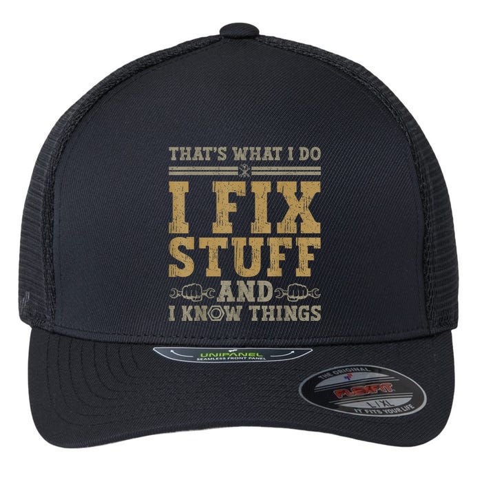 Thats What I Do I Fix Stuff And I Know Things Funny Men Flexfit Unipanel Trucker Cap