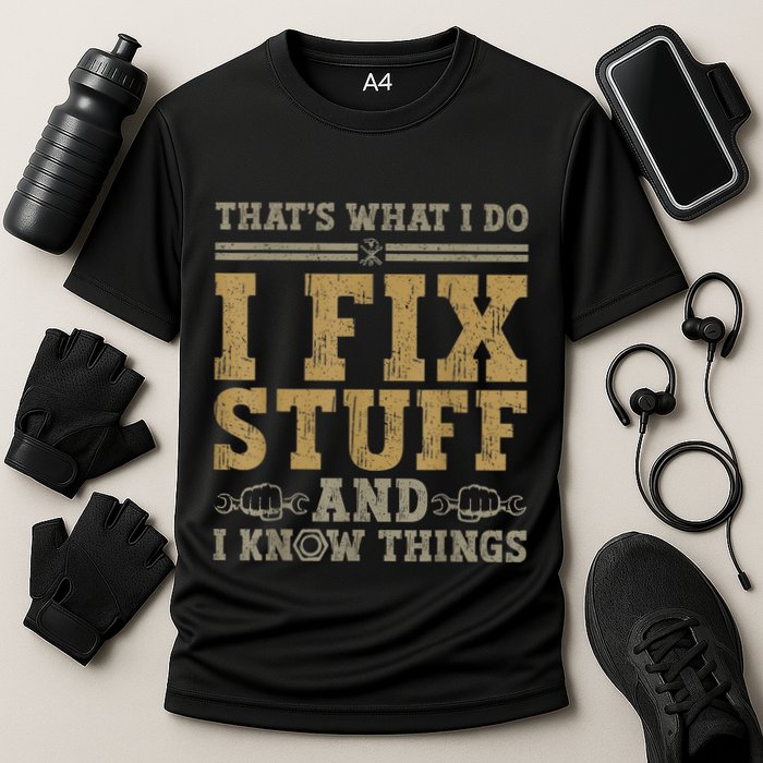 Thats What I Do I Fix Stuff And I Know Things Funny Men Performance Shirt
