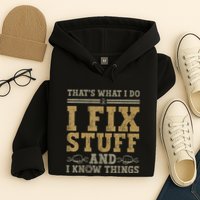 Thats What I Do I Fix Stuff And I Know Things Funny Men Hoodie